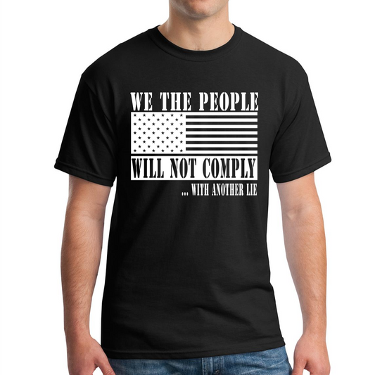We The People Will Not Comply With Another Lie - T-Shirt