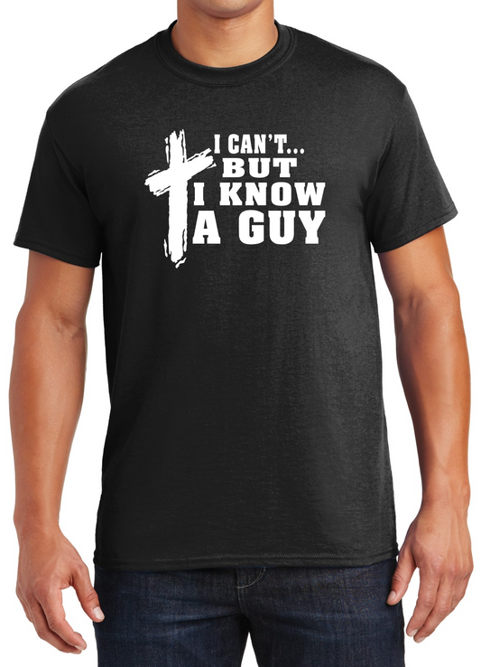 I Can't but I Know a Guy- T-Shirt
